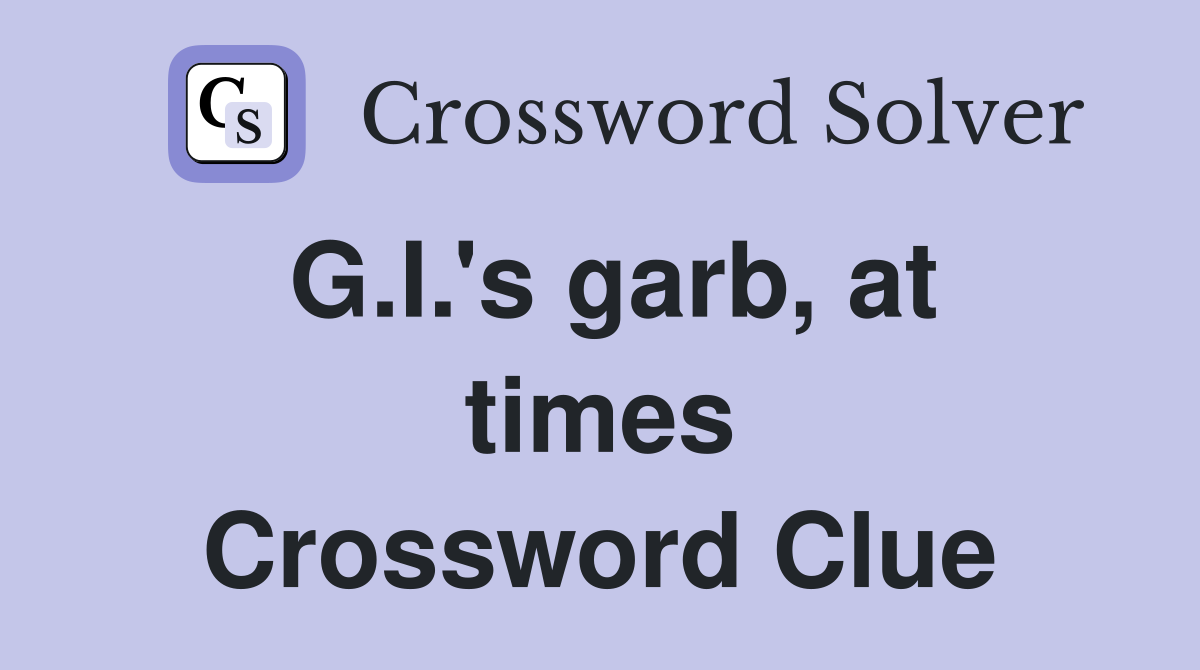 G.I.'s garb, at times Crossword Clue
