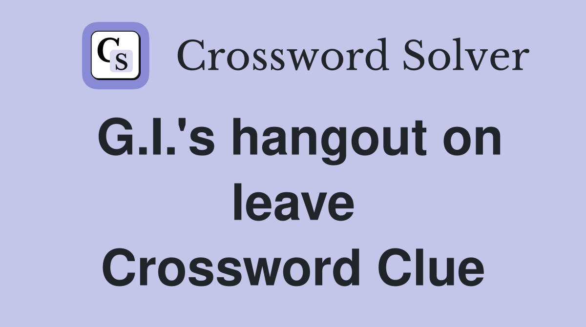 G.I.'s hangout on leave Crossword Clue