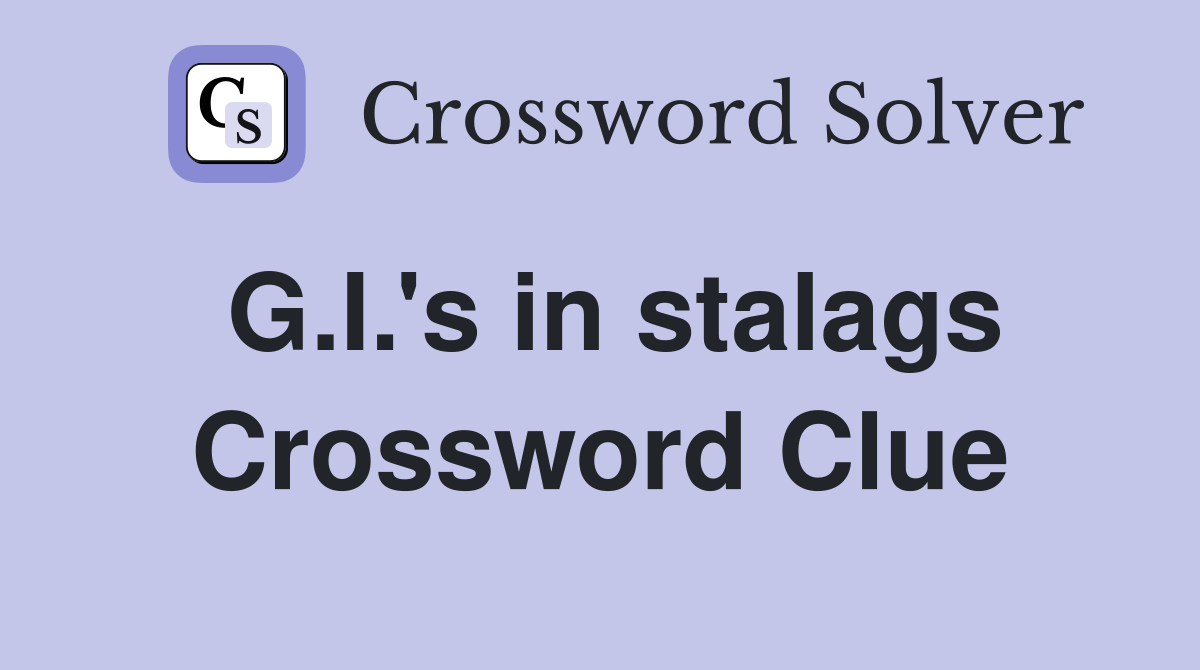 G.I.'s in stalags Crossword Clue