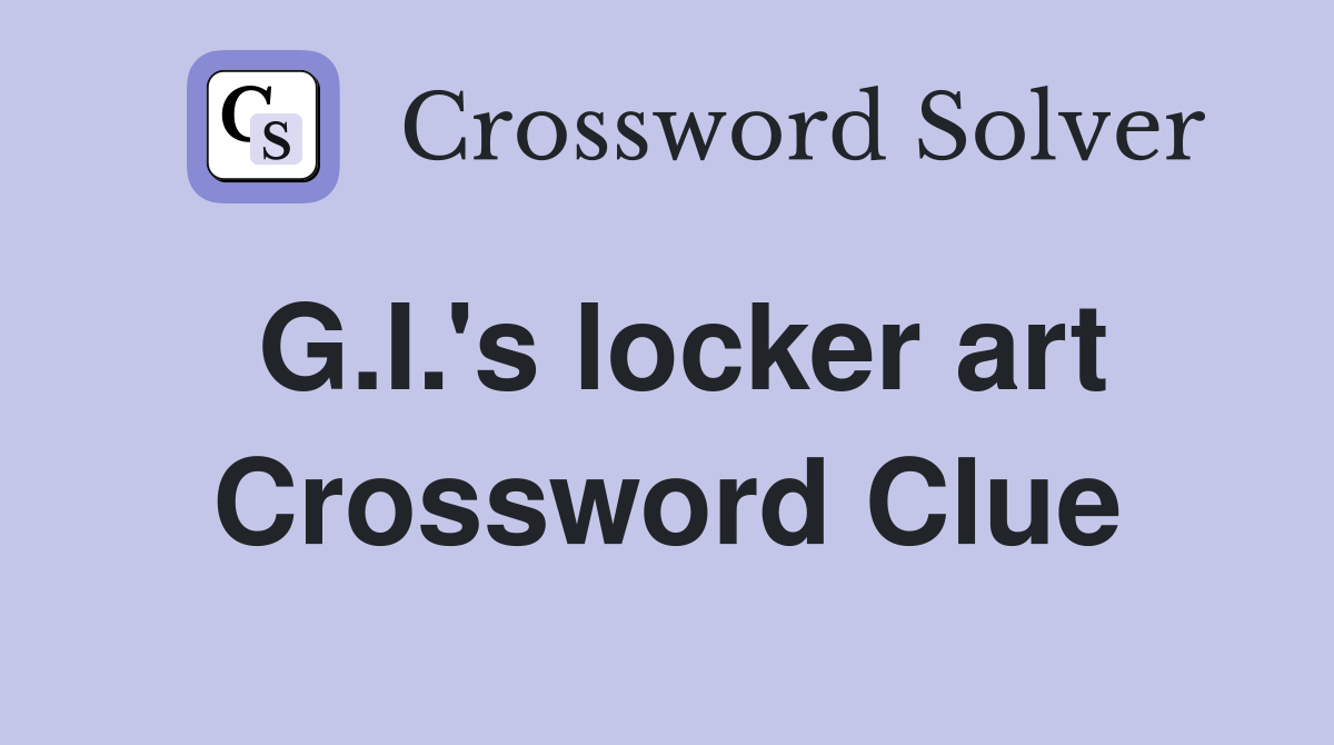 G.I.'s locker art Crossword Clue