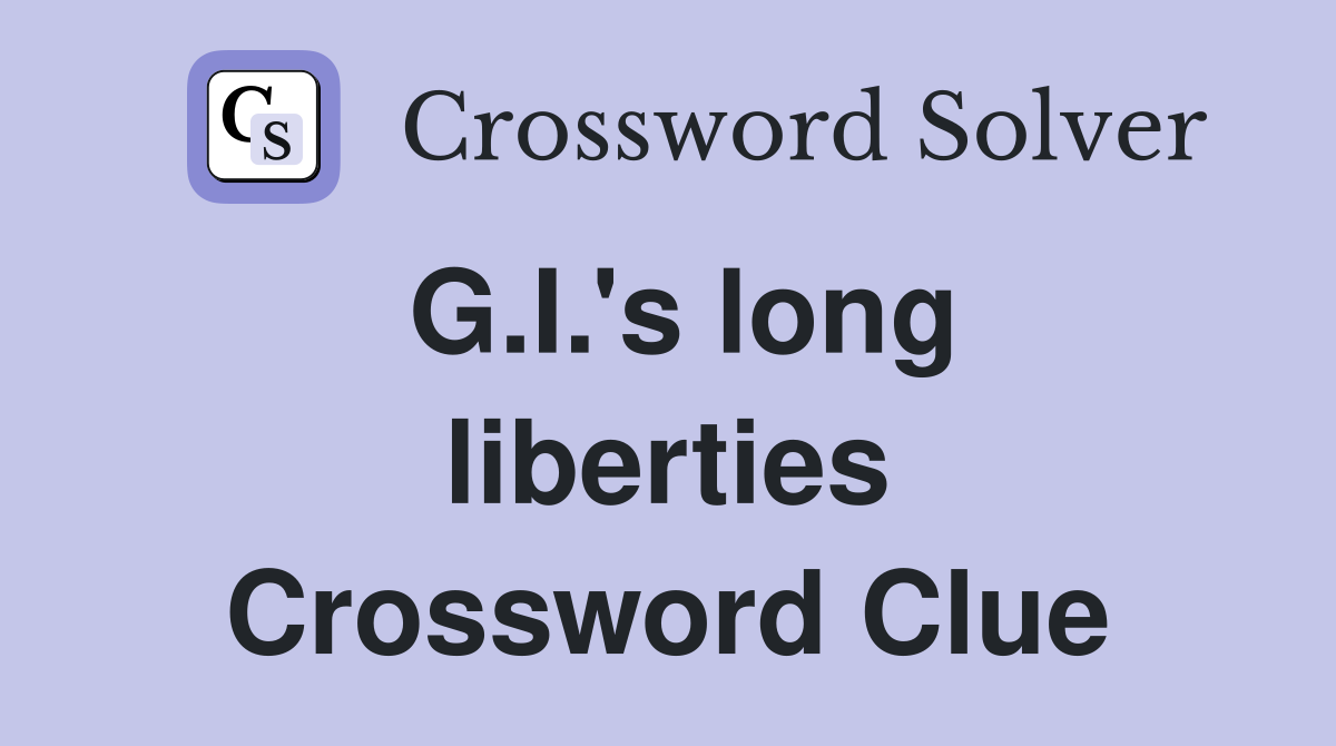 G.I.'s long liberties Crossword Clue
