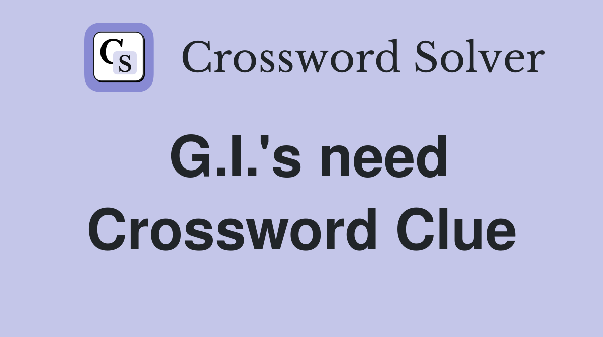 G.I.'s need Crossword Clue