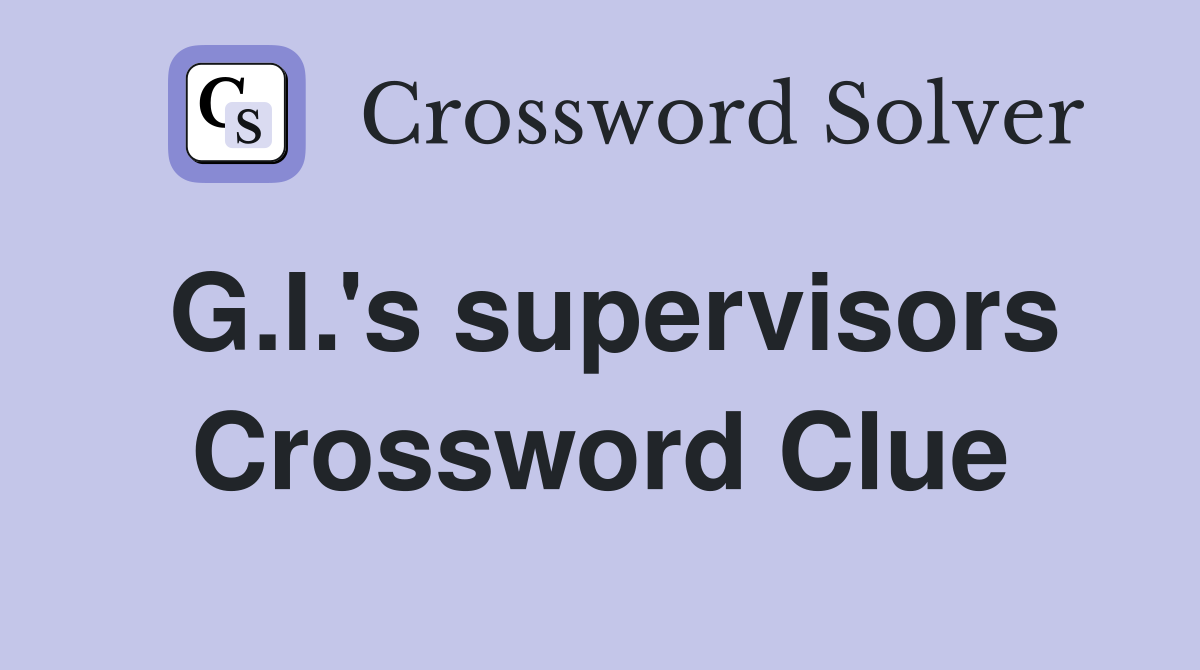 G.I.'s supervisors Crossword Clue