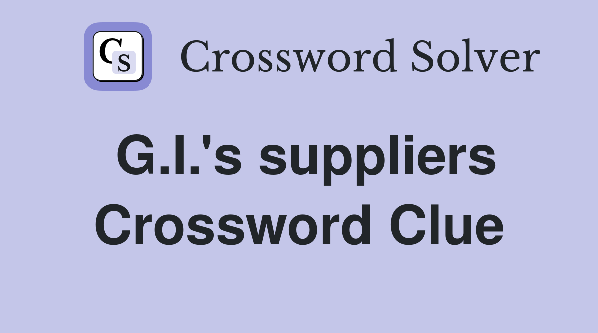 G.I.'s suppliers Crossword Clue