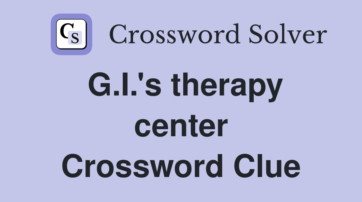 G.I.'s therapy center Crossword Clue