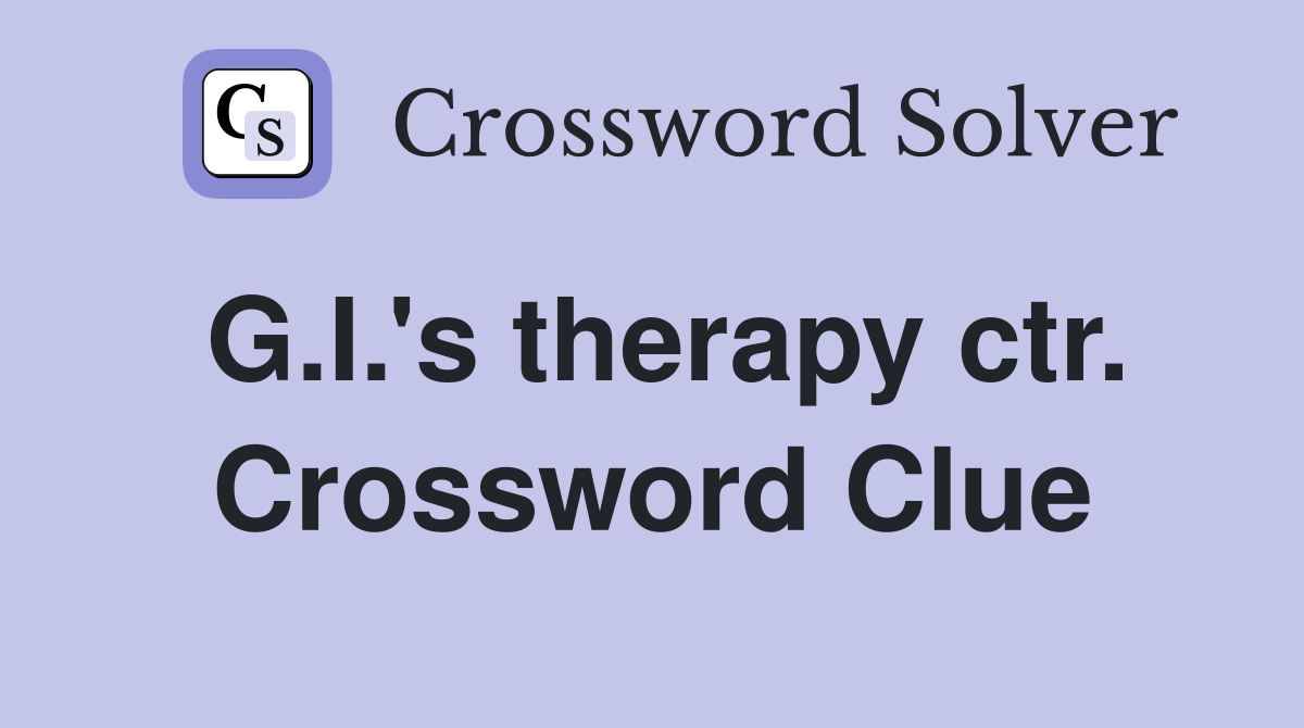 G.I.'s therapy ctr. Crossword Clue