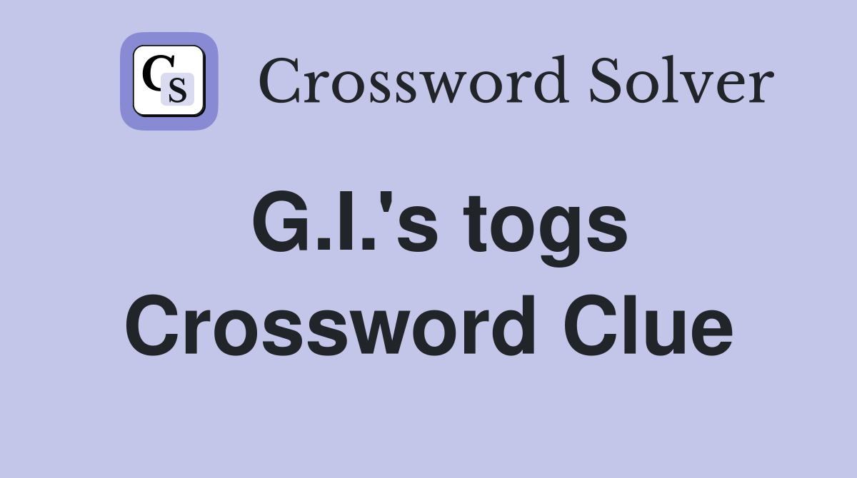 G.I.'s togs Crossword Clue