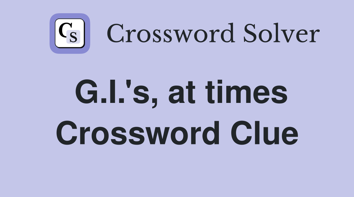 G.I.'s, at times Crossword Clue