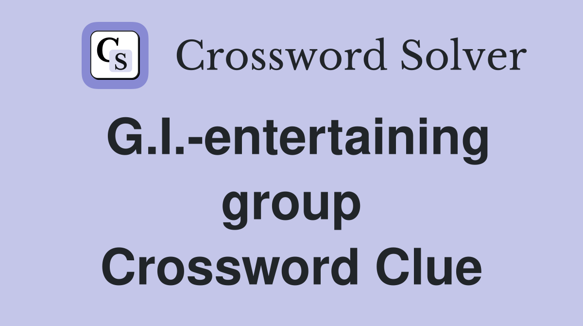 G.I.-entertaining group Crossword Clue