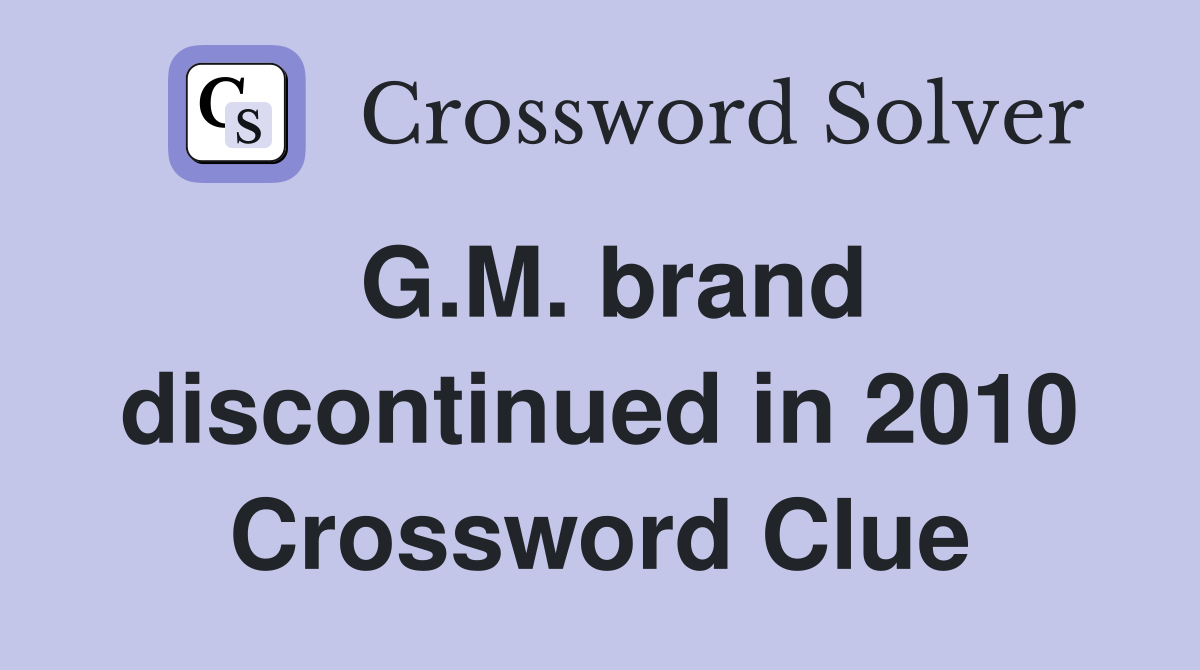 G.M. brand discontinued in 2010 Crossword Clue
