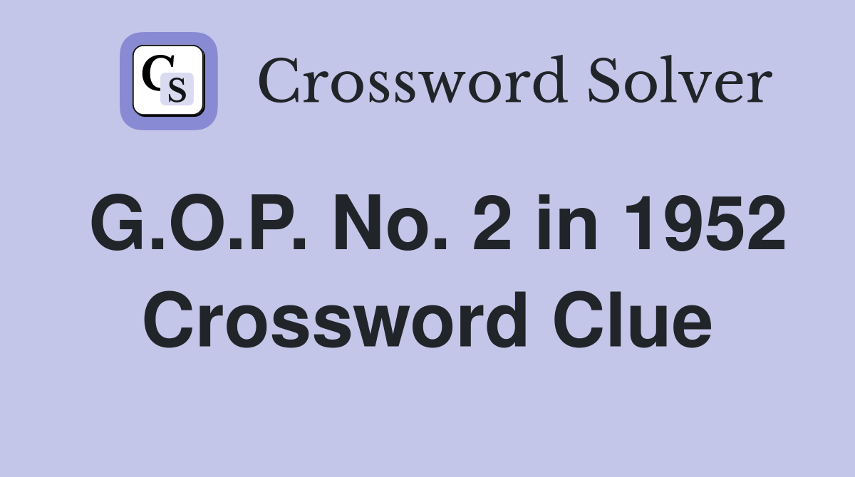 G.O.P. No. 2 in 1952 Crossword Clue