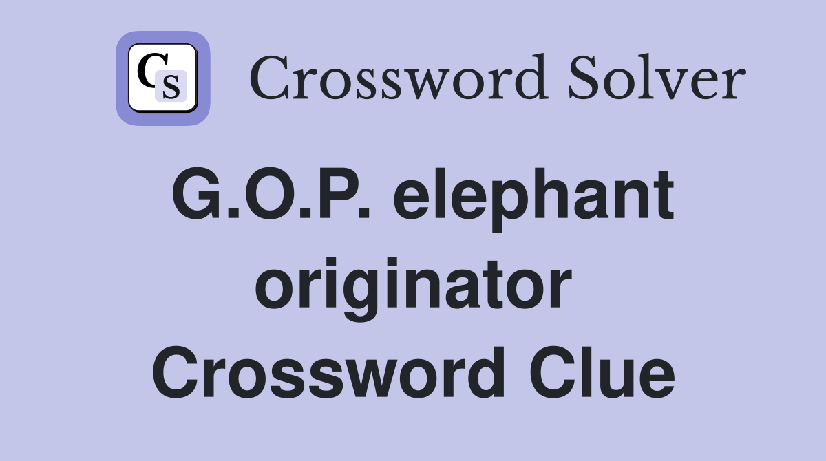 G.O.P. elephant originator Crossword Clue