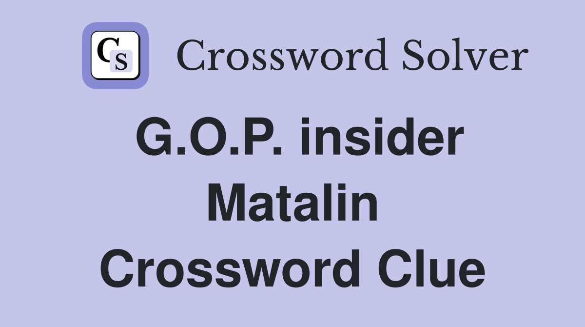 G.O.P. insider Matalin Crossword Clue