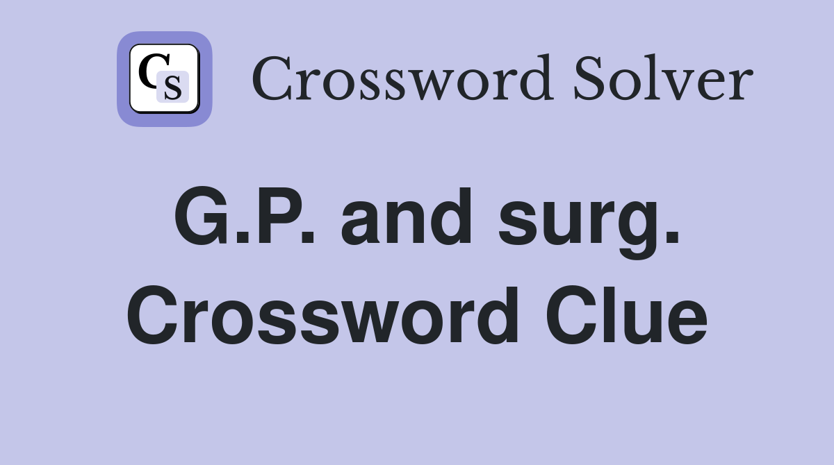 G.P. and surg. Crossword Clue