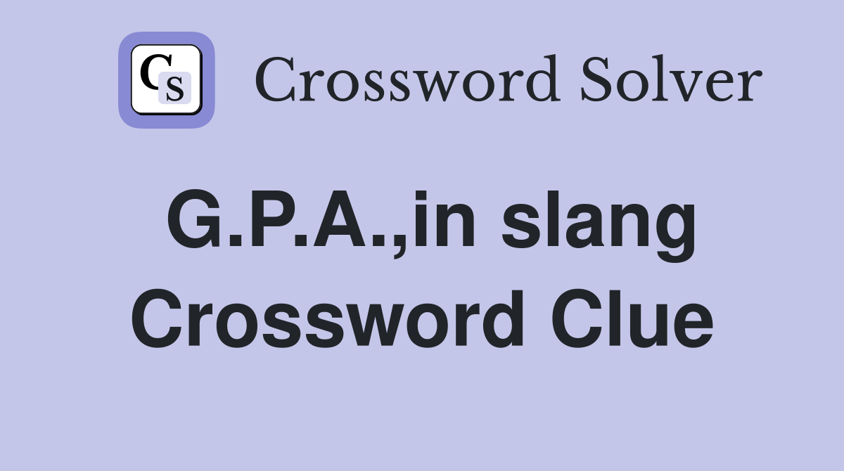 G.P.A.,in slang Crossword Clue