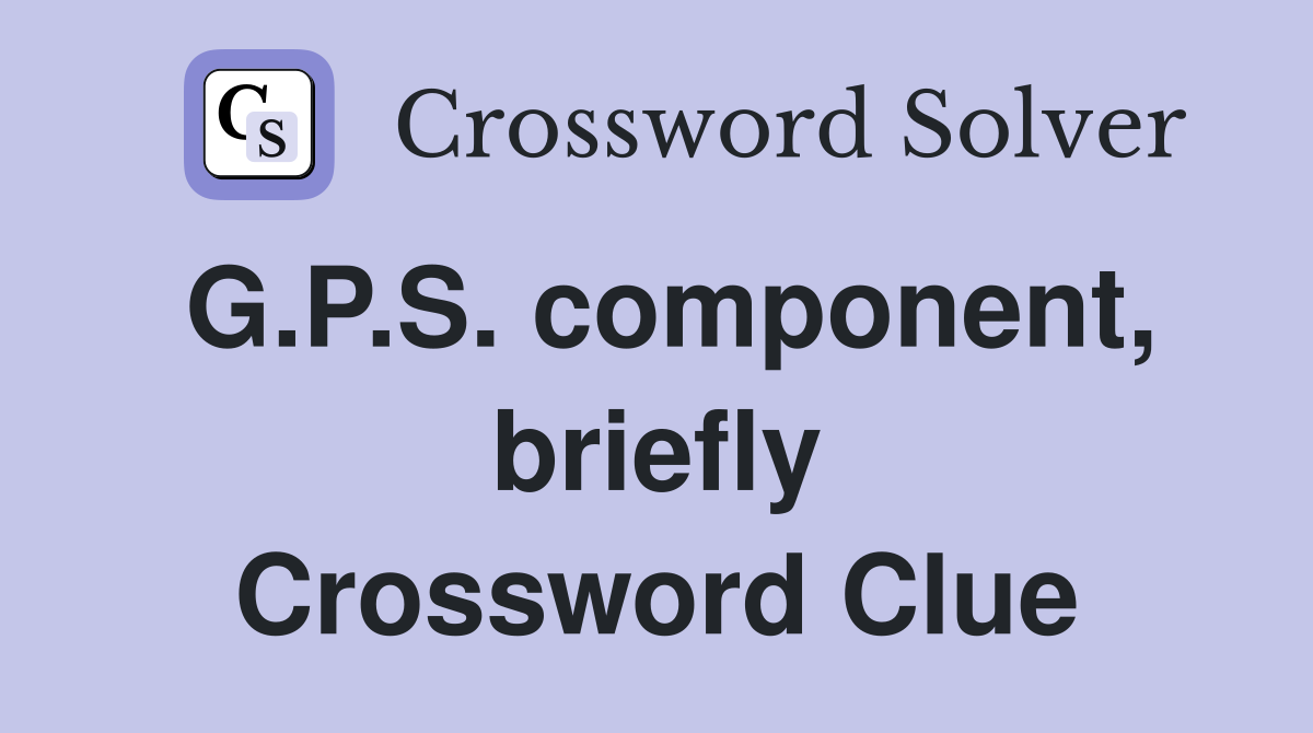 G.P.S. component, briefly Crossword Clue