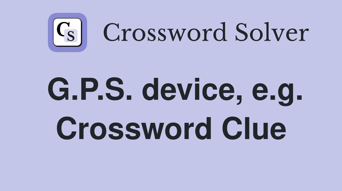 G.P.S. device, e.g. Crossword Clue