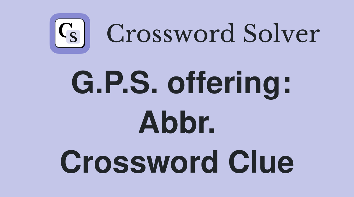 G.P.S. offering: Abbr. Crossword Clue