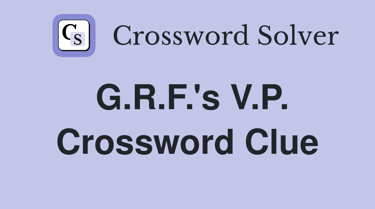 G.R.F.'s V.P. Crossword Clue