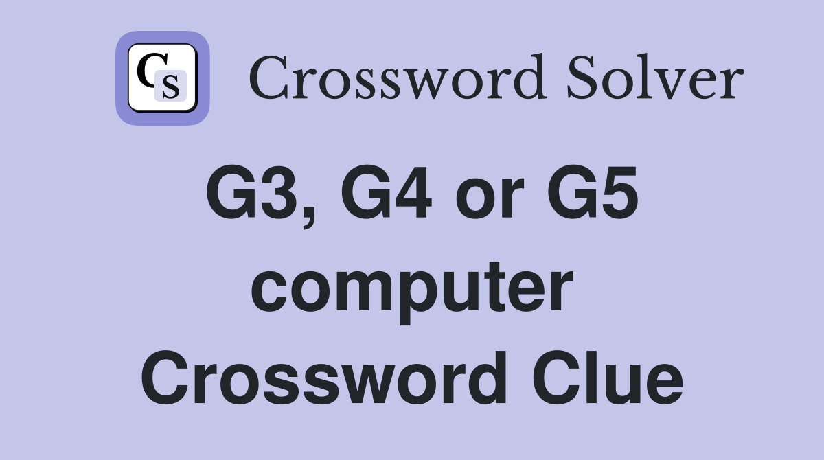 G3, G4 or G5 computer Crossword Clue