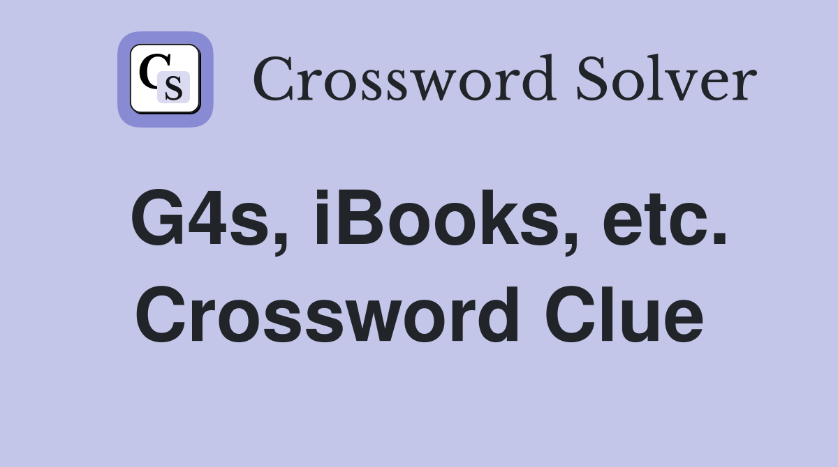 G4s, iBooks, etc. Crossword Clue