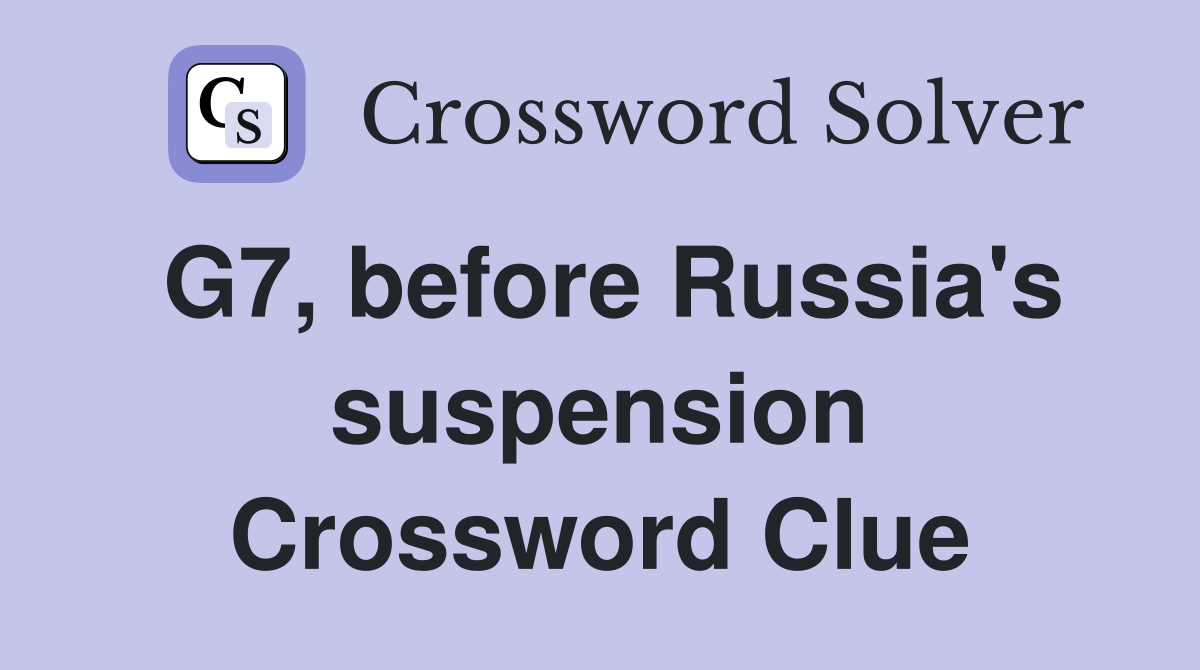 G7, before Russia's suspension Crossword Clue