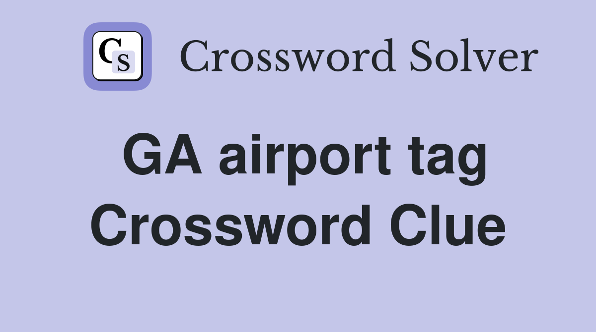 GA airport tag Crossword Clue