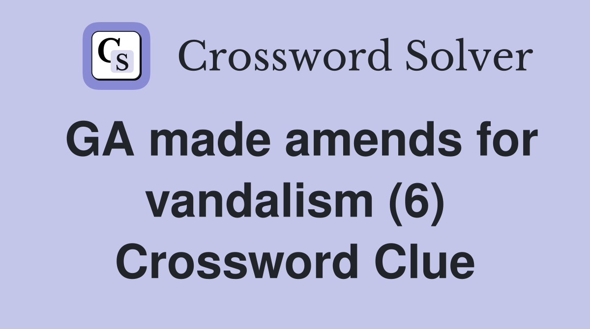 GA made amends for vandalism (6) Crossword Clue