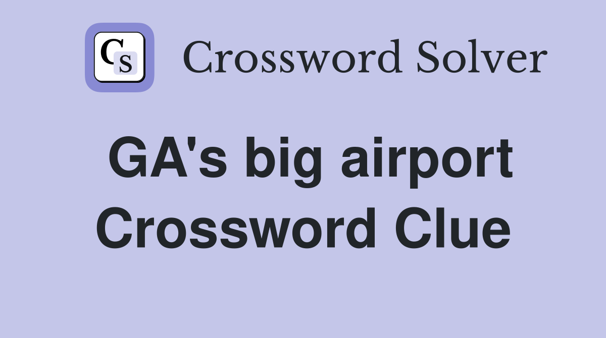 GA's big airport Crossword Clue