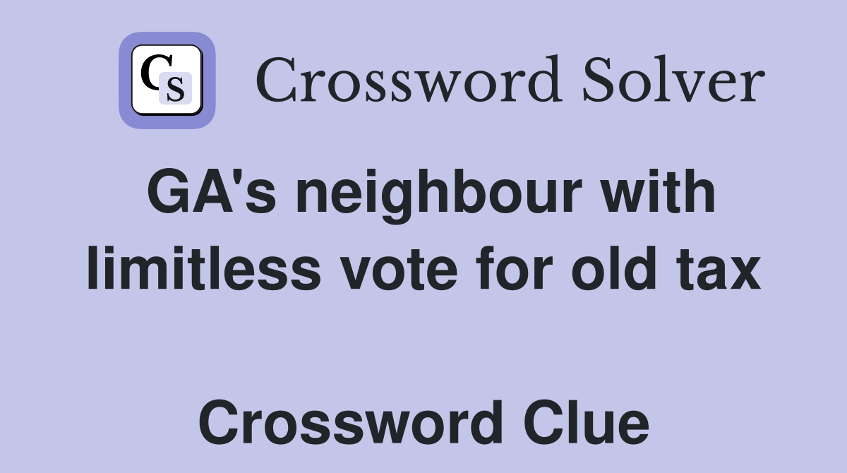 GA's neighbour with limitless vote for old tax  Crossword Clue