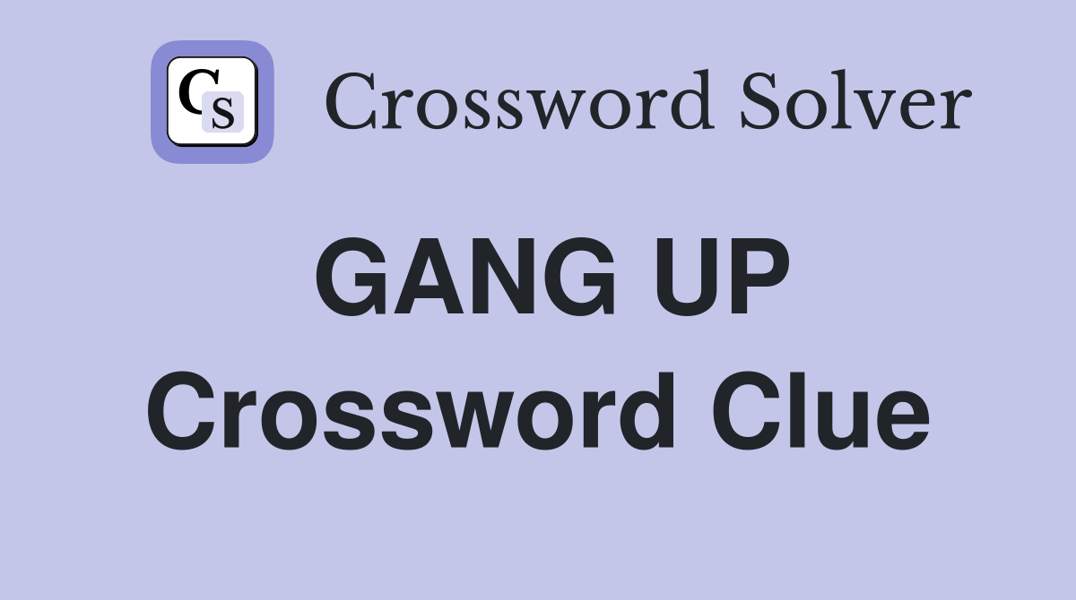 GANG UP Crossword Clue