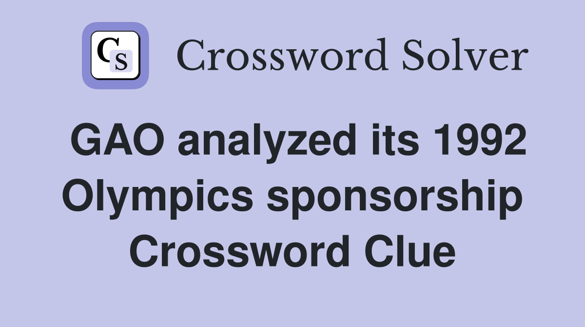 GAO analyzed its 1992 Olympics sponsorship Crossword Clue