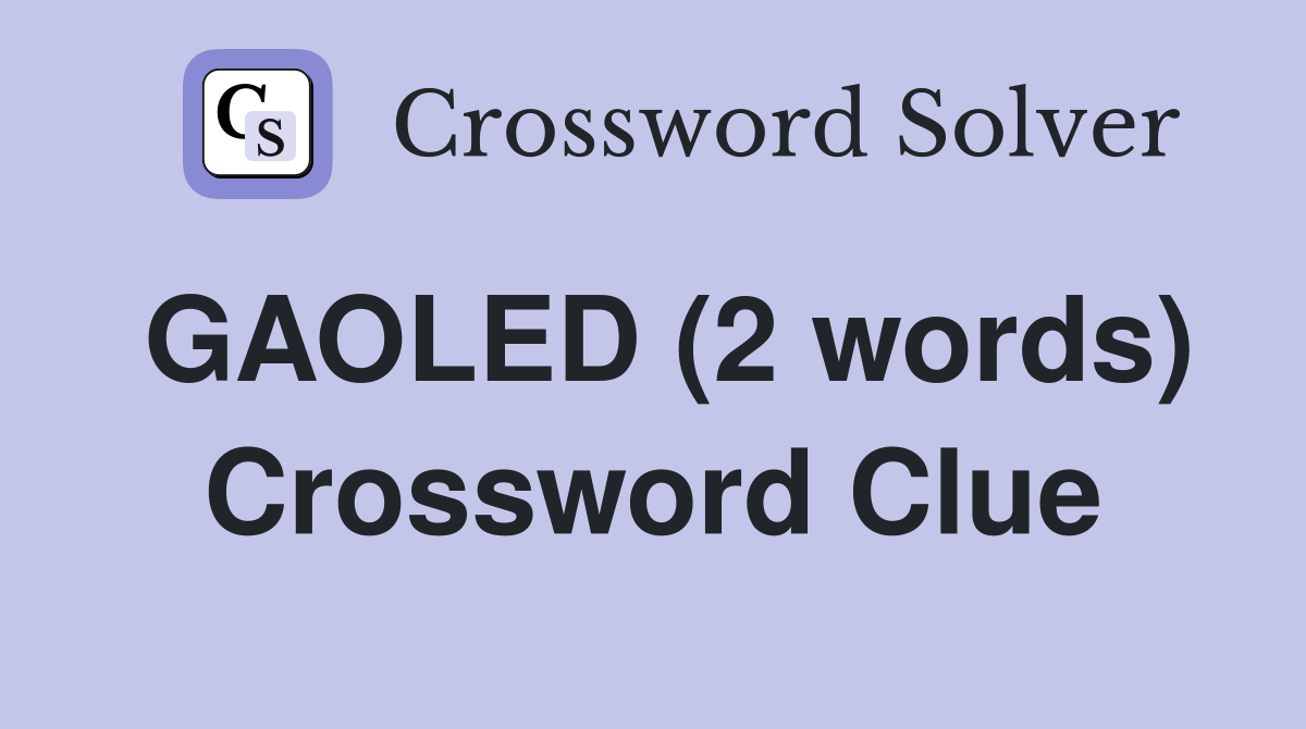 GAOLED (2 words) Crossword Clue