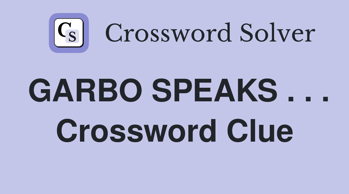 GARBO SPEAKS . . . Crossword Clue