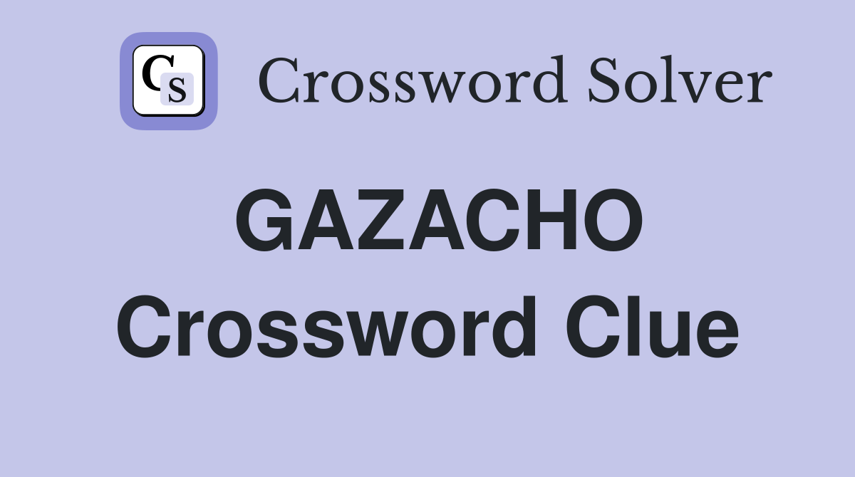 GAZACHO Crossword Clue