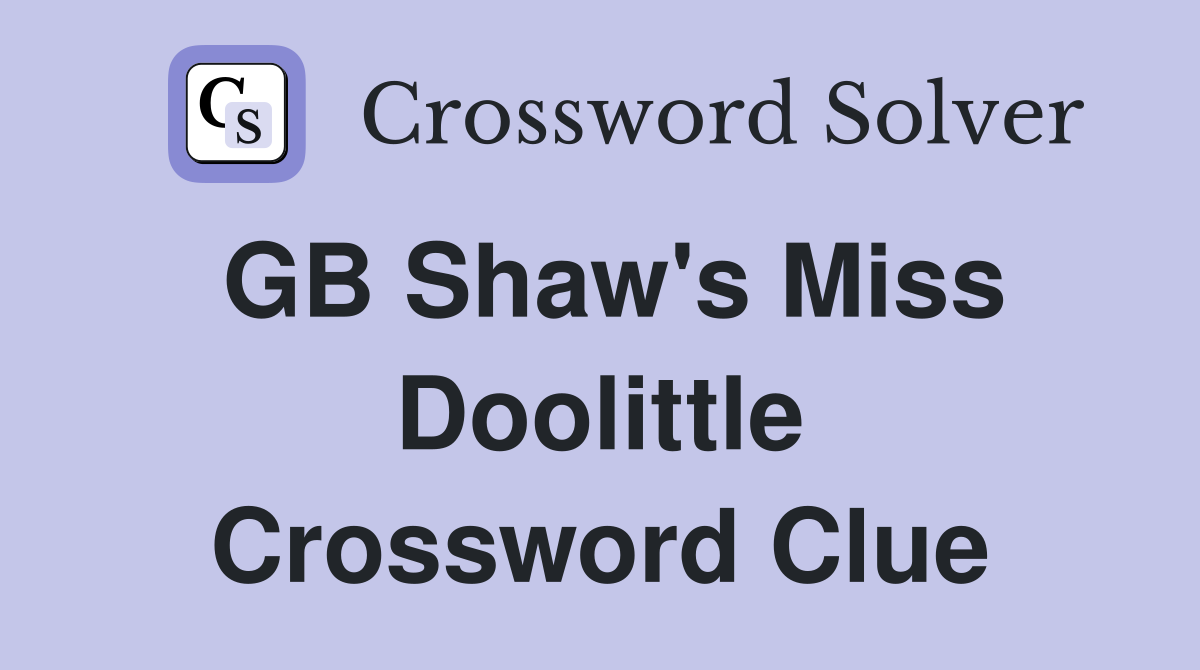 GB Shaw's Miss Doolittle Crossword Clue