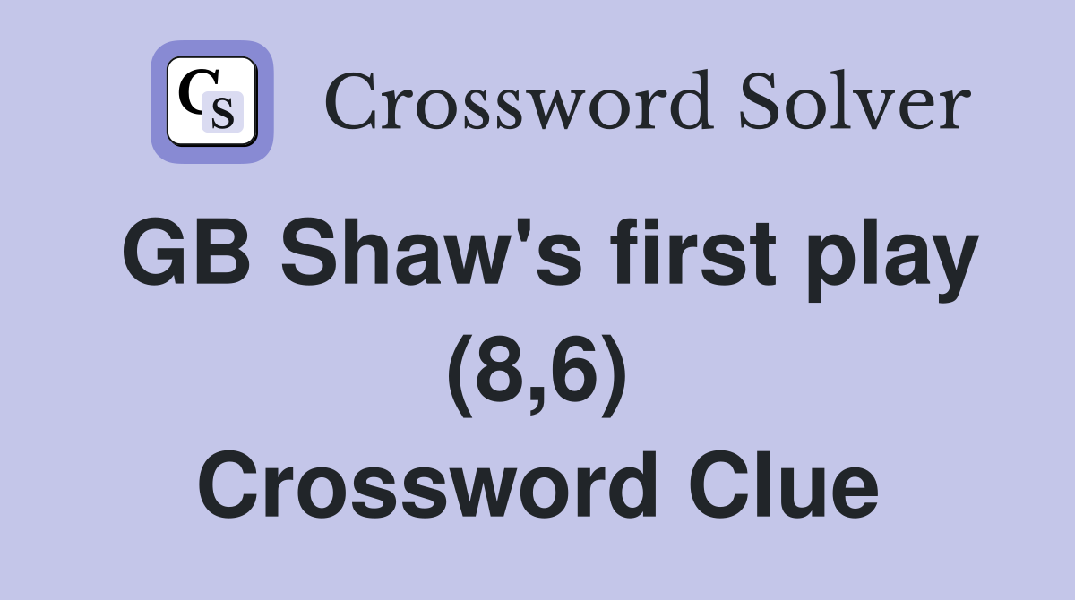GB Shaw's first play (8,6) Crossword Clue