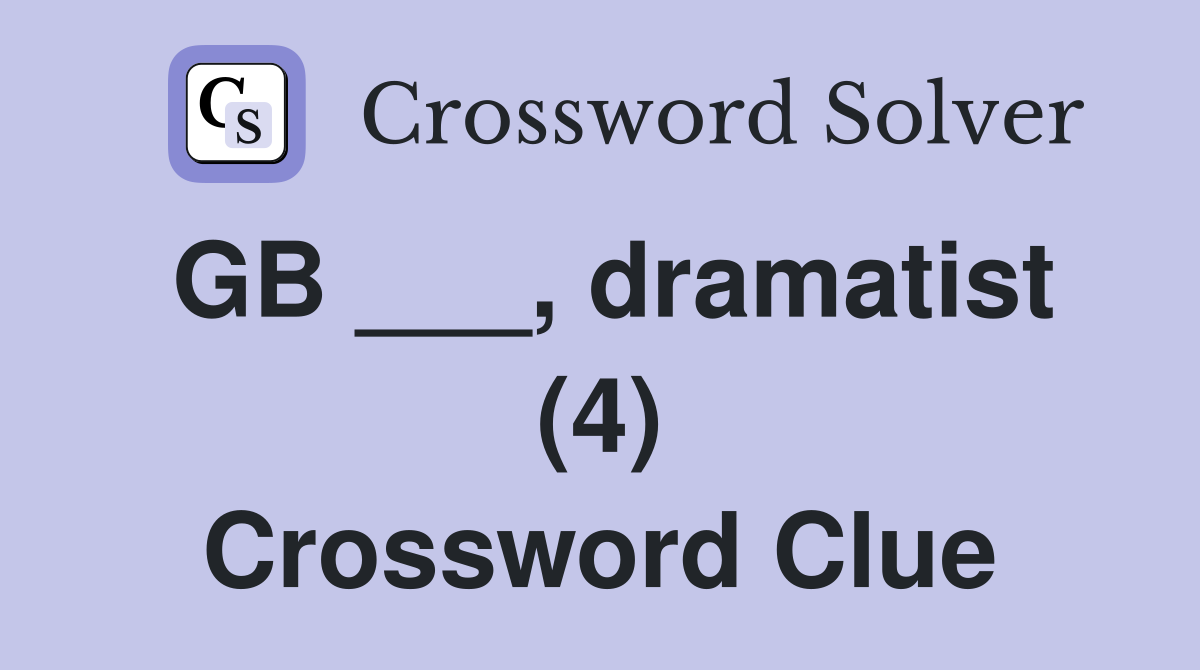 GB ___, dramatist (4) Crossword Clue