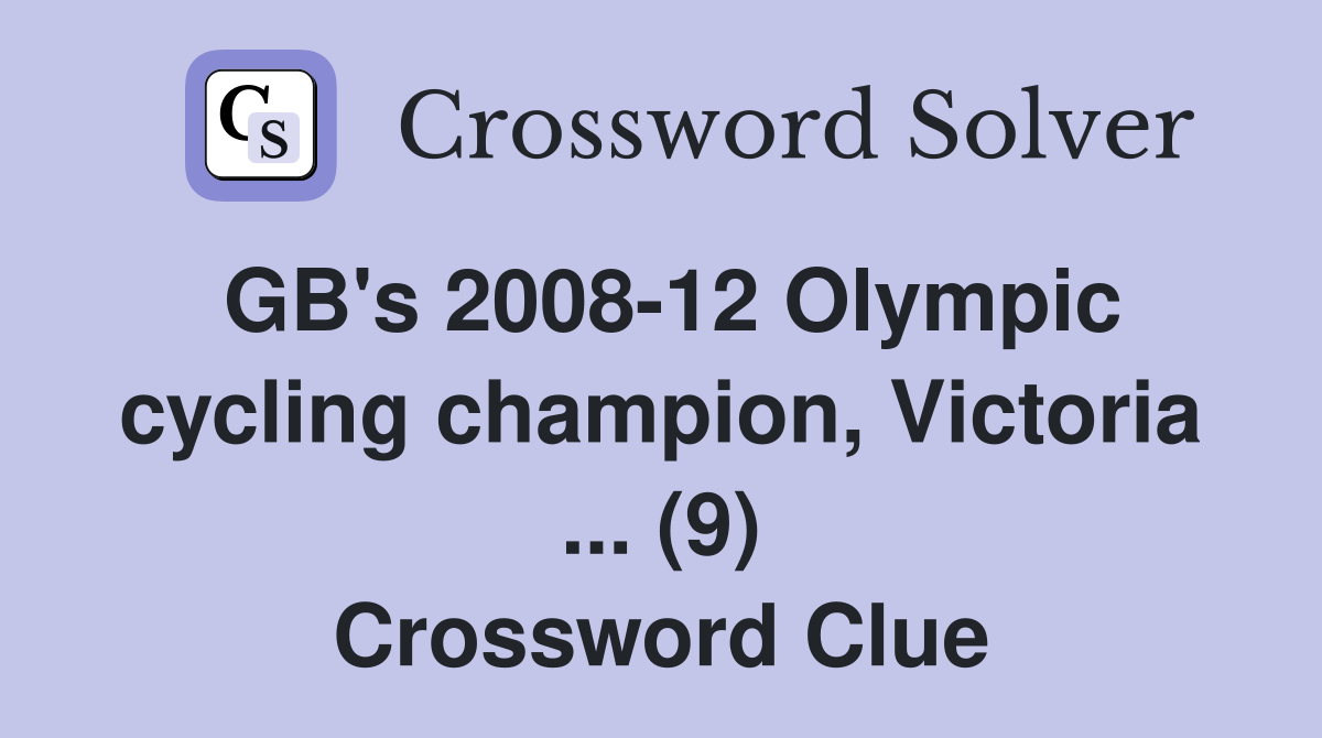 GB's 2008-12 Olympic cycling champion, Victoria ... (9) Crossword Clue