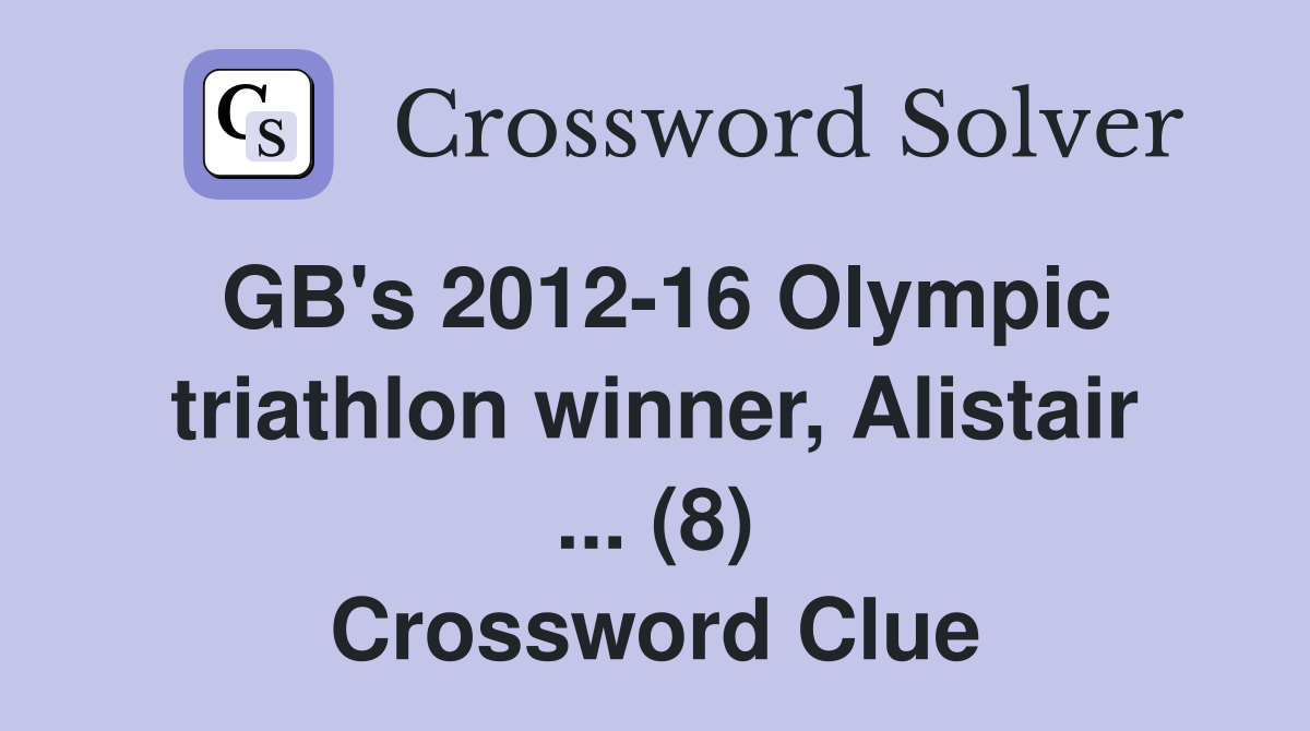 GB's 2012-16 Olympic triathlon winner, Alistair ... (8) Crossword Clue