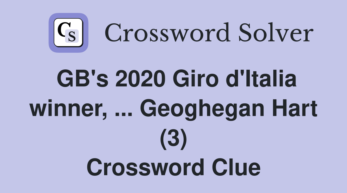 GB's 2020 Giro d'Italia winner, ... Geoghegan Hart (3) Crossword Clue
