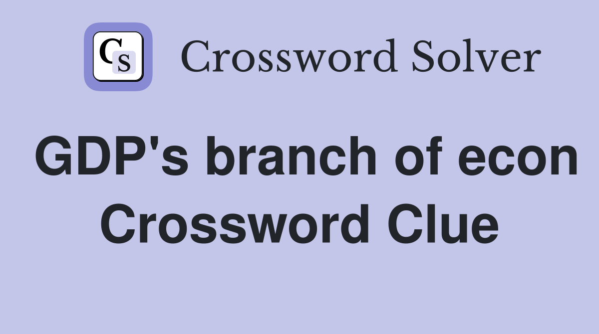 GDP's branch of econ Crossword Clue