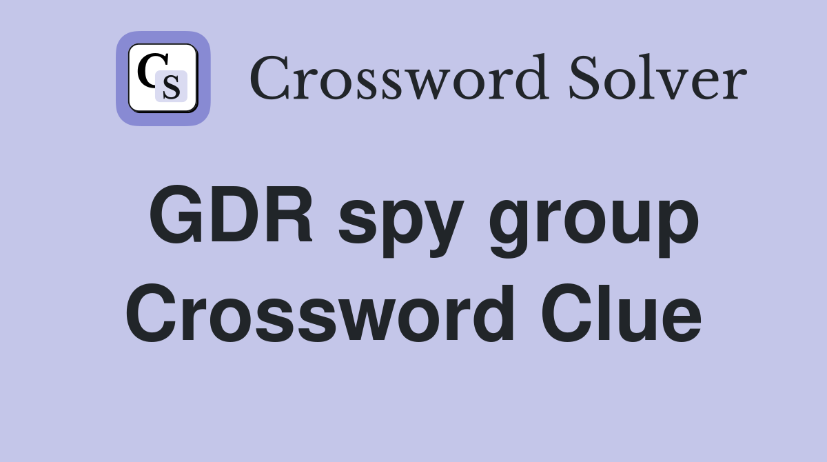 GDR spy group Crossword Clue