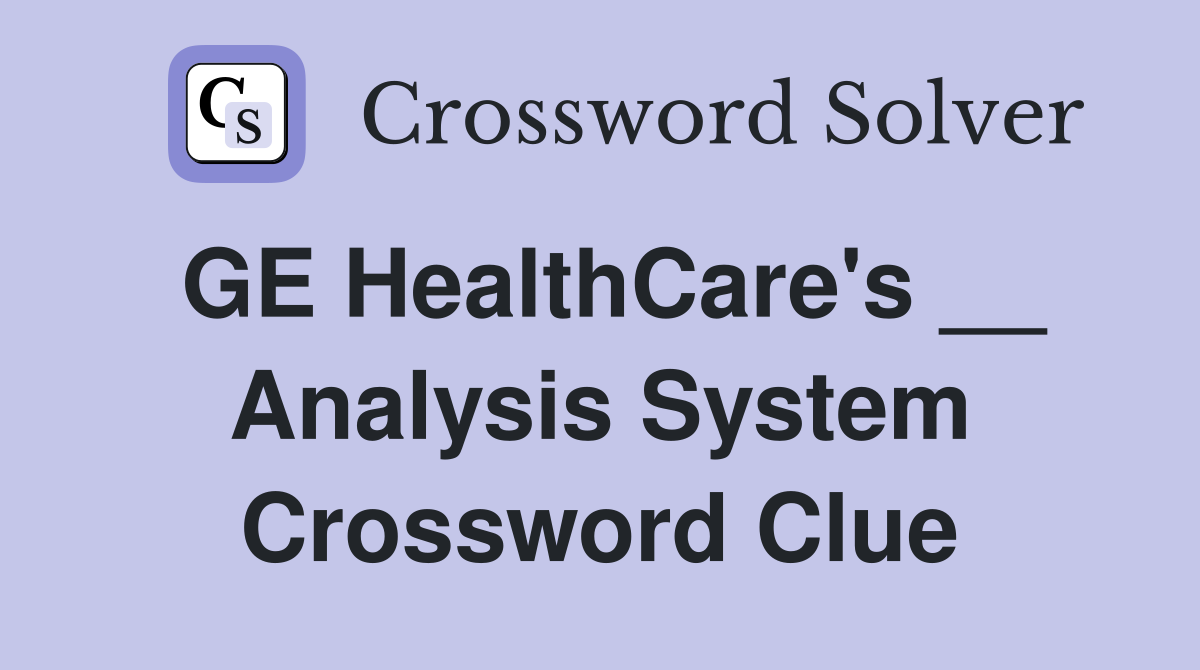 GE HealthCare's __ Analysis System Crossword Clue