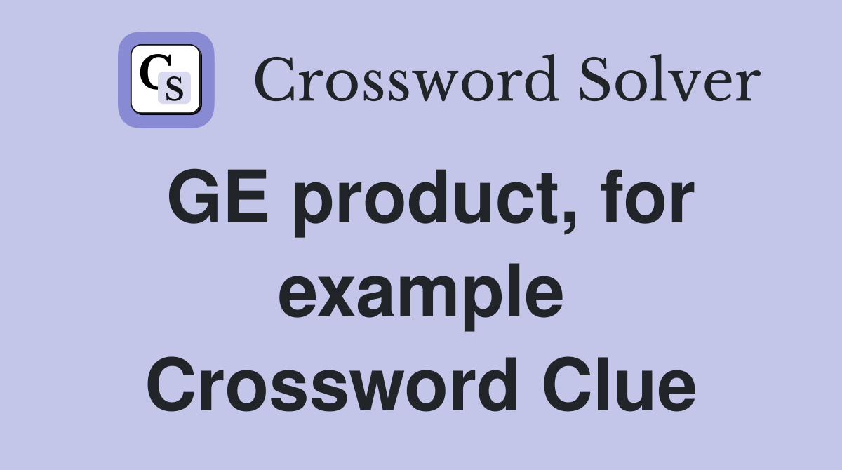 GE product, for example Crossword Clue