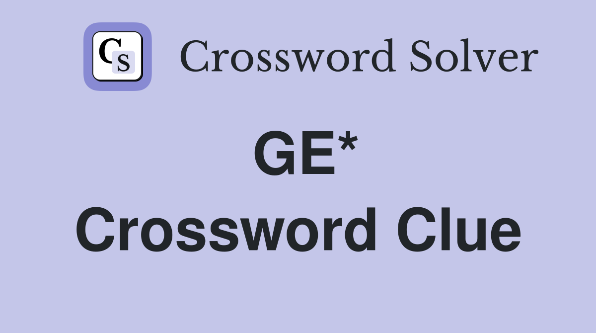 GE* Crossword Clue