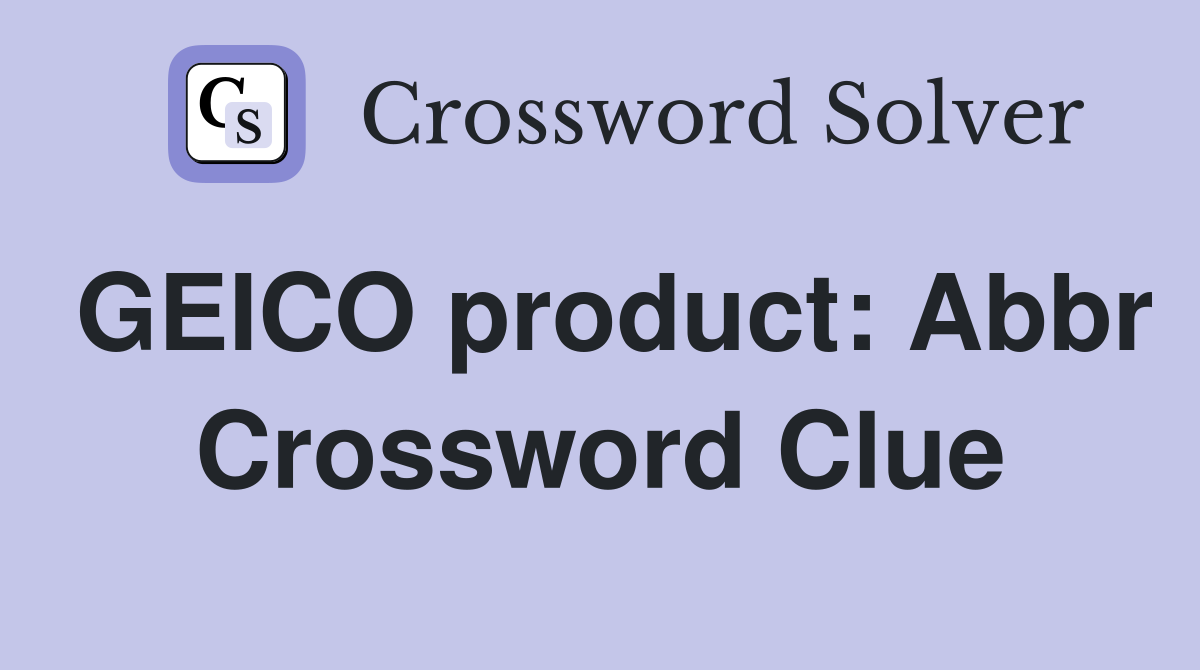 GEICO product: Abbr Crossword Clue