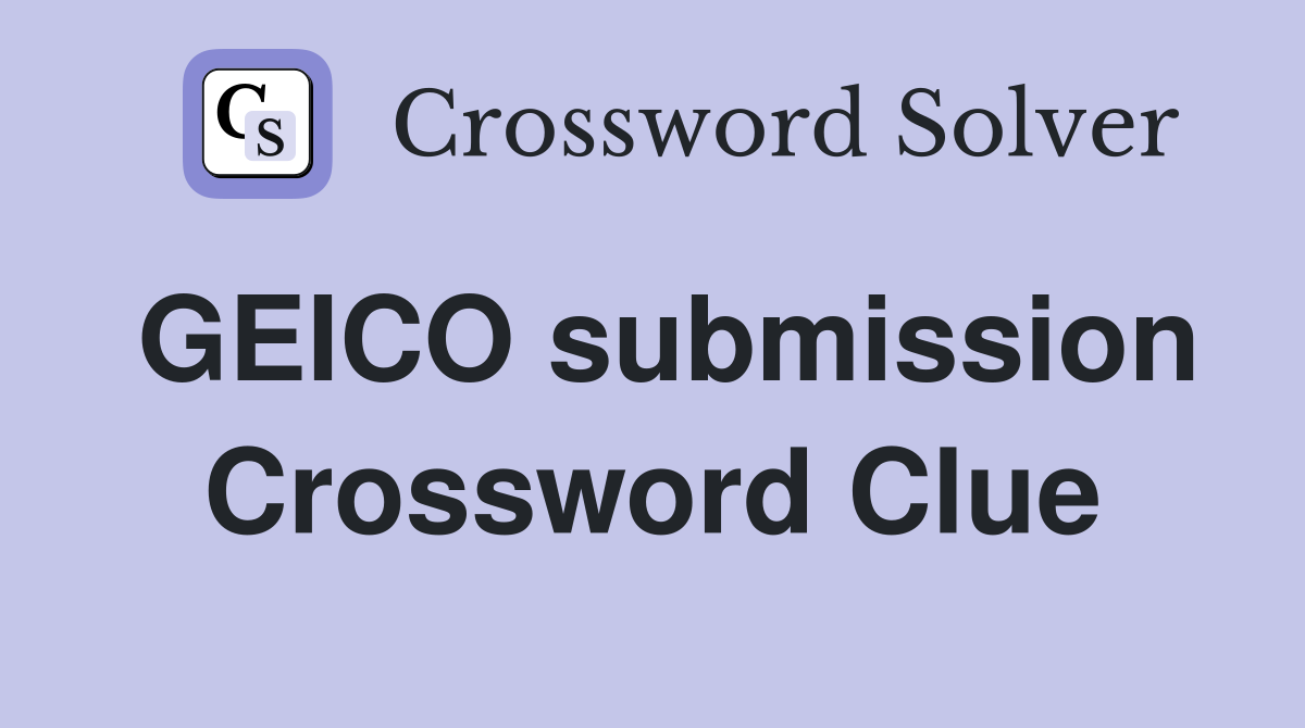 GEICO submission Crossword Clue
