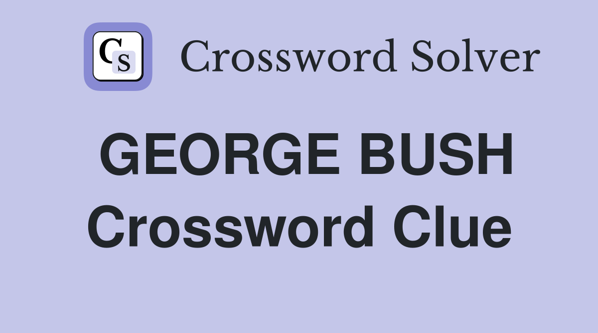 GEORGE BUSH Crossword Clue