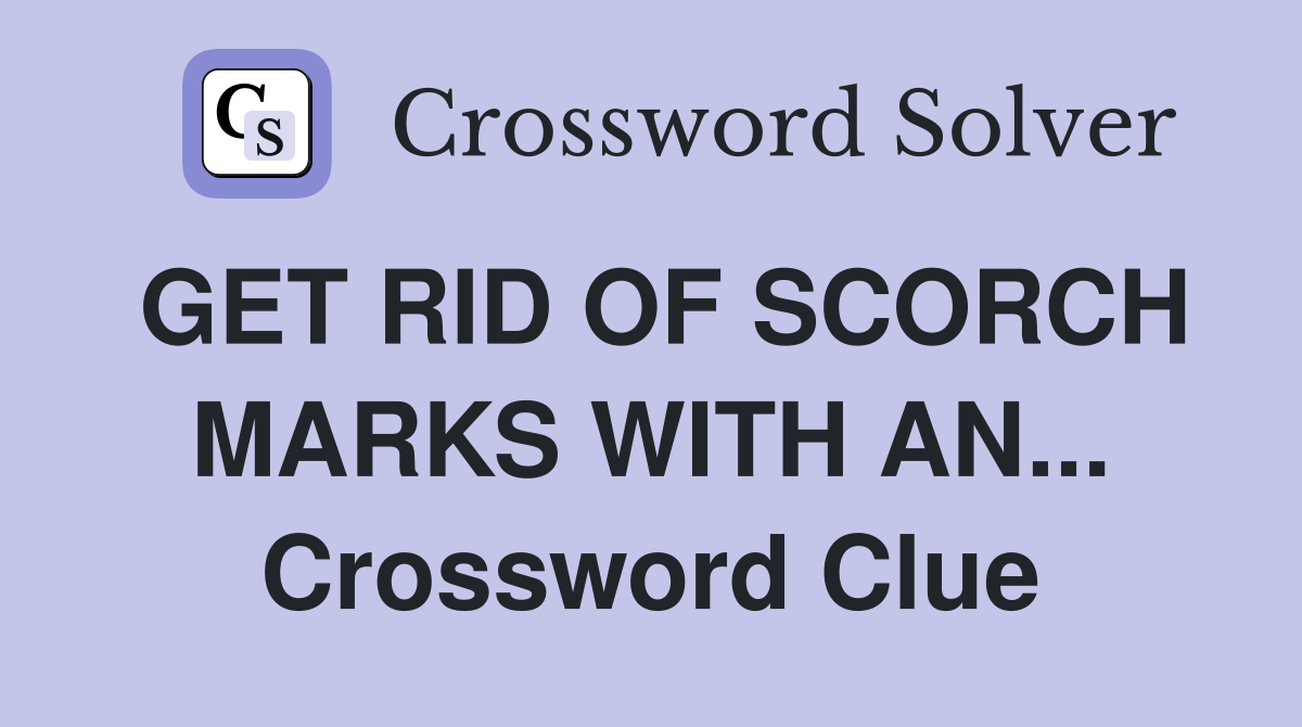 GET RID OF SCORCH MARKS WITH AN... Crossword Clue
